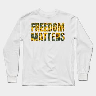 Freedom Matters - Yellow Sunflowers Design - Social Justice Long Sleeve T-Shirt